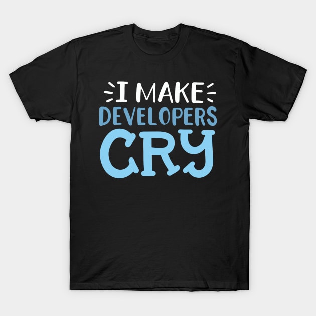 I Make Developers Cry T-Shirt by maxcode